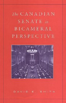 The Canadian Senate in Bicameral Perspective - David E. Smith