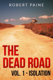 The Dead Road: Vol. 1 - Isolation - Robert Paine