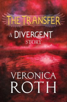 The Transfer (Divergent, #0.1) - Veronica Roth