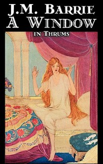 A Window in Thrums - J.M. Barrie