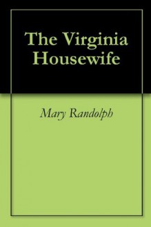 The Virginia Housewife - Mary Randolph