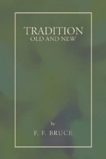 Tradition Old And New - F.F. Bruce