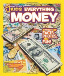 Everything Money: A Wealth of Facts, Photos, and Fun! - Kathy Furgang