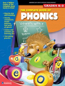 The Complete Book of Phonics, Grades K - 2 - American Education Publishing, American Education Publishing