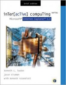 Interactive Computing Series: Microsoft Internet Explorer 5.0 Brief - Kenneth C. Laudon