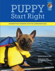 Puppy Start Right: Foundation Training for the Companion Dog - Kenneth Martin, Debbie Martin