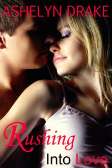 Rushing Into Love - Ashelyn Drake