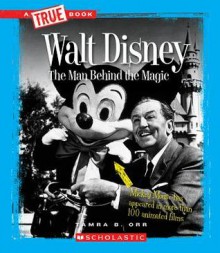 Walt Disney: The Man Behind the Magic (True Books) - Tamra B. Orr