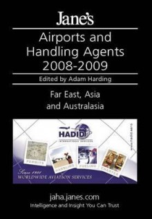 Jane's Airports & Handling Agents: Far East, Asia & Australasia 2008-2009 - Adam Harding