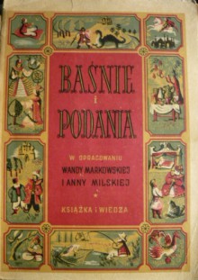 Baśnie i podania - Wanda Markowska, Anna Milska