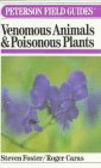 Peterson Field Guide(R) to Venomous Animals & Poisonous Plants (Peterson Field Guide Series ; 46) - Roger Caras, Steven Foster, Roger Tory Peterson, Norman Arlott