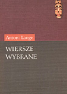 Wiersze wybrane - Antoni Lange