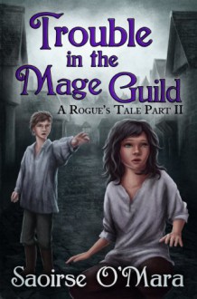 Trouble in the Mage Guild (A Rogue's Tale Book 2) (English Edition) - Saoirse O'Mara,Svenja Liv