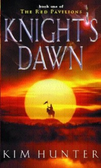 Knight's Dawn: The Red Pavilions: Book One - Kim Hunter