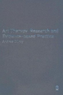 Art Therapy, Research and Evidence-Based Practice - Andrea Gilroy