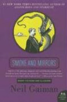 Smoke and Mirrors: Short Fictions and Illusions - Neil Gaiman