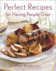 Perfect Recipes for Having People Over - Pam Anderson, Rita Maas