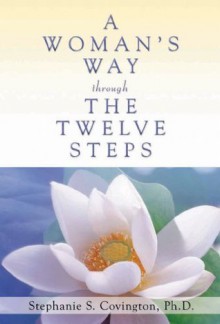 A Woman's Way through the Twelve Steps - Stephanie S. Covington