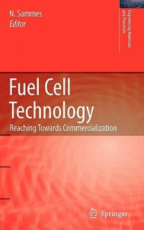 Fuel Cell Technology: Reaching Towards Commercialization - Nigel Sammes