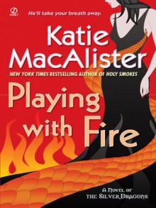 Playing with Fire (Silver Dragons Series, #1) - Katie MacAlister