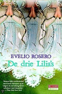 De drie lilia's - Evelio Rosero