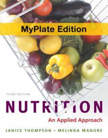 Nutrition: An Applied Approach, MyPlate Edition (3rd Edition) - Janice Thompson, Melinda Manore