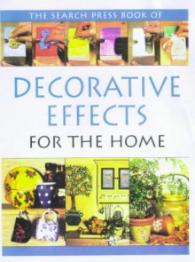 The Search Press Book Of Decorative Effects For The Home - Jane Gordon-Smith, Michelle Powell, Judy Balchin