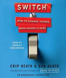 Switch: How to Change Things When Change Is Hard (Audio) - Chip Heath, Dan Heath, Charles Kahlenberg