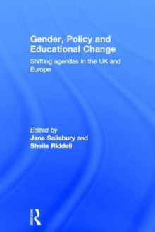 Gender, Policy and Educational Change: Shifting Agendas in the UK and Europe - Jane Salisbury, Sheila Riddell