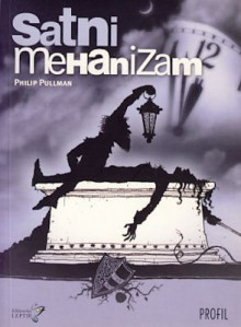 Satni mehanizam - Philip Pullman, Zdenko Bašić, Tanja Žakula