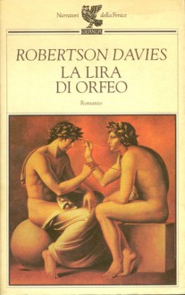 La lira di Orfeo - Robertson Davies, Franca Castellenghi Piazza