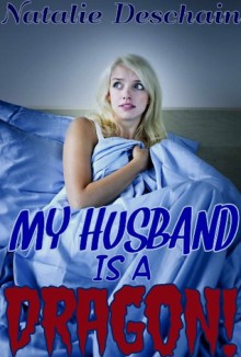 My Husband Is A Dragon - Natalie Deschain