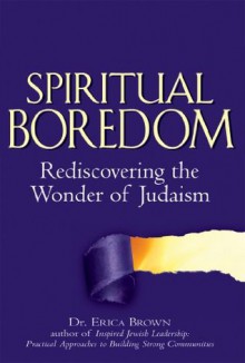 Spiritual Boredom: Rediscovering the Wonder of Judaism - Dr Erica Brown, Erica Brown