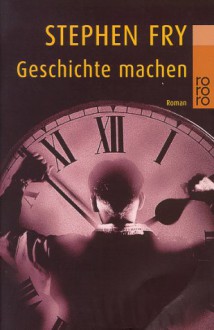 Geschichte machen - Stephen Fry, Ulrich Blumenbach