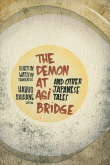 The Demon at Agi Bridge and Other Japanese Tales - Haruo Shirane, Burton Watson