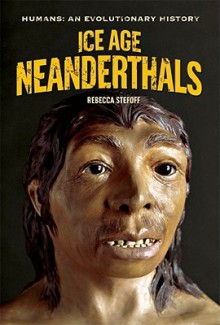 Ice Age Neanderthals - Rebecca Stefoff