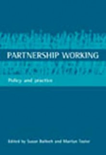 Partnership working: Policy and practice - Susan Balloch, Marilyn Taylor