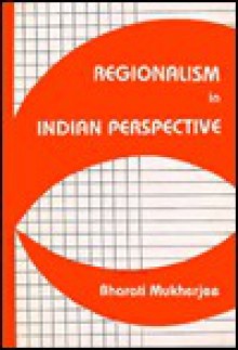 Regionalism in Indian Perspective - Bharati Mukherjee