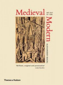 Medieval Modern: Art out of Time - Alexander Nagel