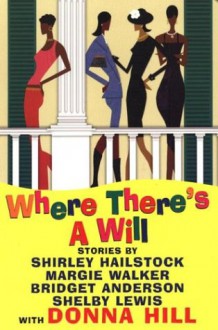 Where There's A Will: Curtains / The Bad Penny / Identity Crisis / Redemption - Donna Hill, Shirley Hailstock, Margie Walker, Shelby Lewis, Bridget Anderson