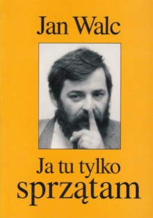 Ja tu tylko sprzątam - Jan Walc