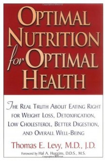 Optimal Nutrition for Optimal Health - Thomas Levy