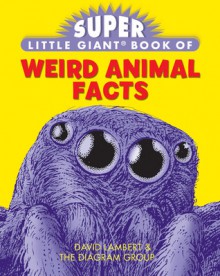 Super Little Giant Book of Weird Animal Facts - Davd Lambert, The Diagram Group