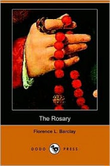 The Rosary (Dodo Press) - Florence L. Barclay