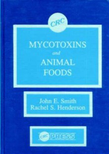 Mycotoxins And Animal Foods - John E. Smith, Rachel Henderson