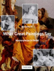 What Great Paintings Say, Vol. 3: Masterpieces in Detail - Rose-Marie Hagen, Rainer Hagen