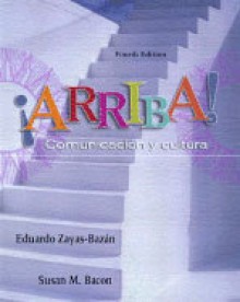 Arriba!: Comunicacion y Cultura - Eduardo Zayas-Bazán, Susan M. Bacon