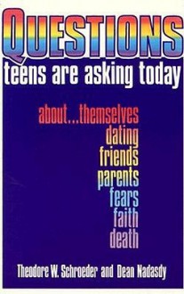 Questions Teens Are Asking Today - Theodore W. Schroeder, Dean Nadasdy