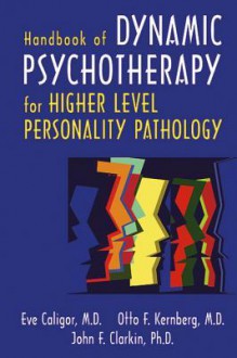 Handbook of Dynamic Psychotherapy for Higher Level Personality Pathology - Eve Caligor