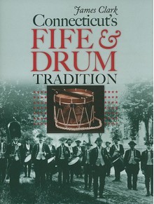 Connecticut's Fife and Drum Tradition (The Driftless Connecticut Series & Garnet Books) - James Clark